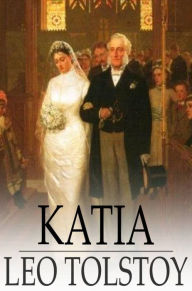 Title: Katia: Or Family Happiness, Author: Leo Tolstoy