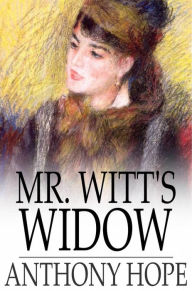 Title: Mr. Witt's Widow: A Frivolous Tale, Author: Anthony Hope