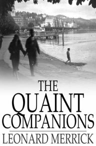 Title: The Quaint Companions, Author: Leonard Merrick