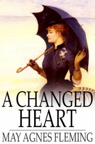 Title: A Changed Heart: A Novel, Author: May Agnes Fleming