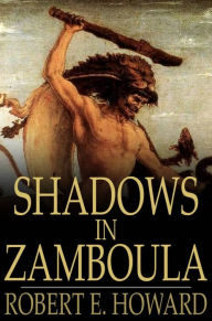 Title: Shadows in Zamboula, Author: Robert E. Howard