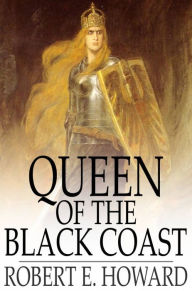 Title: Queen of the Black Coast, Author: Robert E. Howard