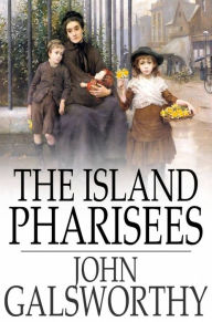 Title: The Island Pharisees, Author: John Galsworthy