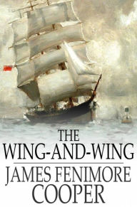 Title: The Wing-and-Wing: Or, Le Feu-Follet, Author: James Fenimore Cooper