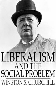Title: Liberalism and the Social Problem, Author: Winston S. Churchill