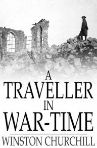 Title: A Traveller in War-Time, Author: Winston Churchill