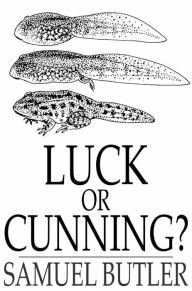 Title: Luck or Cunning?: As the Main Means of Organic Modification, Author: Samuel Butler