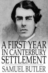 Title: A First Year in Canterbury Settlement, Author: Samuel Butler