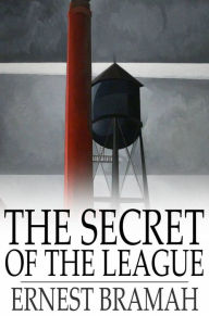 Title: The Secret of the League: The Story of a Social War, Author: Ernest Bramah