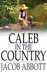 Title: Caleb in the Country, Author: Jacob Abbott