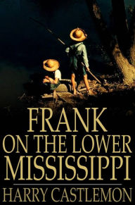 Title: Frank on the Lower Mississippi, Author: Harry Castlemon