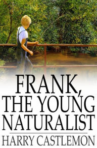 Title: Frank, the Young Naturalist, Author: Harry Castlemon