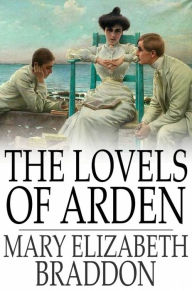 Title: The Lovels of Arden, Author: Mary Elizabeth Braddon