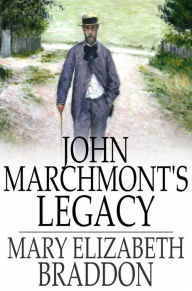 Title: John Marchmont's Legacy, Author: Mary Elizabeth Braddon