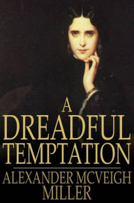 Title: A Dreadful Temptation: Or, a Young Wife's Ambition, Author: Alexander McVeigh Miller