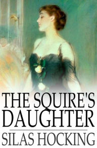 Title: The Squire's Daughter, Author: Silas Hocking