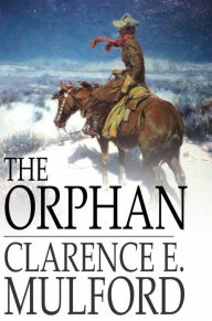 Title: The Orphan, Author: Clarence E. Mulford
