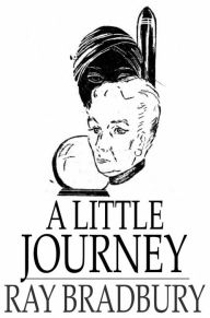 Title: A Little Journey, Author: Ray Bradbury