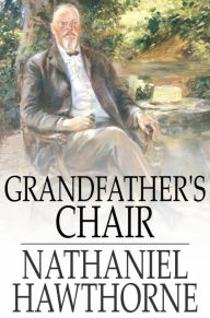 Title: Grandfather's Chair, Author: Nathaniel Hawthorne