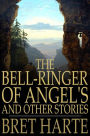 The Bell-Ringer of Angel's and Other Stories