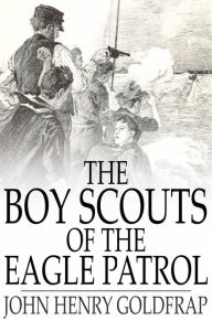 Title: The Boy Scouts of the Eagle Patrol, Author: John Henry Goldfrap