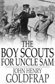 Title: The Boy Scouts for Uncle Sam, Author: John Henry Goldfrap