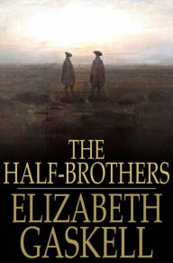Title: The Half-Brothers, Author: Elizabeth Gaskell
