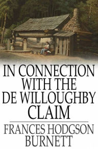 Title: In Connection with the De Willoughby Claim, Author: Frances Hodgson Burnett