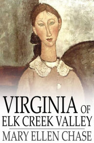 Title: Virginia of Elk Creek Valley, Author: Mary Ellen Chase