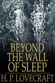 Title: Beyond the Wall of Sleep, Author: H. P. Lovecraft