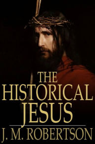 Title: The Historical Jesus: A Survey of Positions, Author: J. M. Robertson