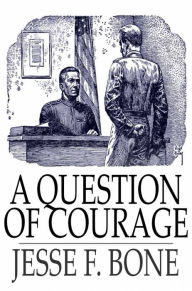 Title: A Question of Courage, Author: Jesse F. Bone
