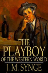 Title: The Playboy of the Western I: A Comedy in Three Acts, Author: J. M. Synge