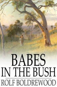 Title: Babes in the Bush: Or, an Australian Squire, Author: Rolf Boldrewood