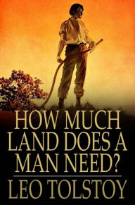 Title: How Much Land Does a Man Need?, Author: Leo Tolstoy