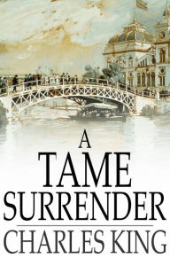 Title: A Tame Surrender: A Story of the Chicago Strike, Author: Charles King