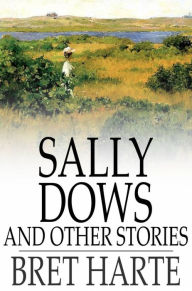 Title: Sally Dows and Other Stories, Author: Bret Harte