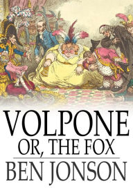 Title: Volpone: Or, The Fox, Author: Ben Jonson