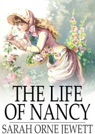 Title: The Life of Nancy, Author: Sarah Orne Jewett