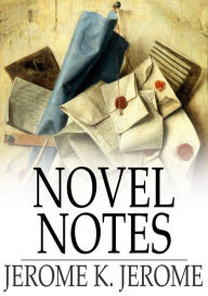 Title: Novel Notes, Author: Jerome K. Jerome