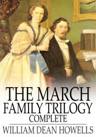 Title: The March Family Trilogy: Complete, Author: William Dean Howells