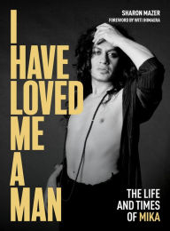 Title: I Have Loved Me a Man: The Life and Times of Mika, Author: Sharon Mazer