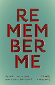Title: Remember Me: Poems to Learn by Heart from Aotearoa New Zealand, Author: Anne Kennedy