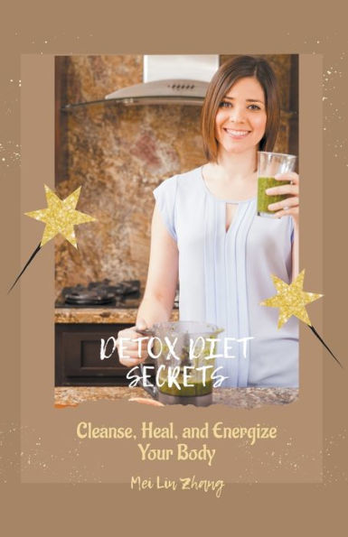 Detox Diet Secrets Cleanse, Heal, and Energize Your Body