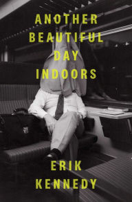 Title: Another Beautiful Day Indoors, Author: Erik Kennedy