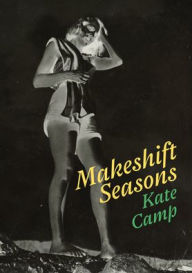 Title: Makeshift Seasons, Author: Kate Camp