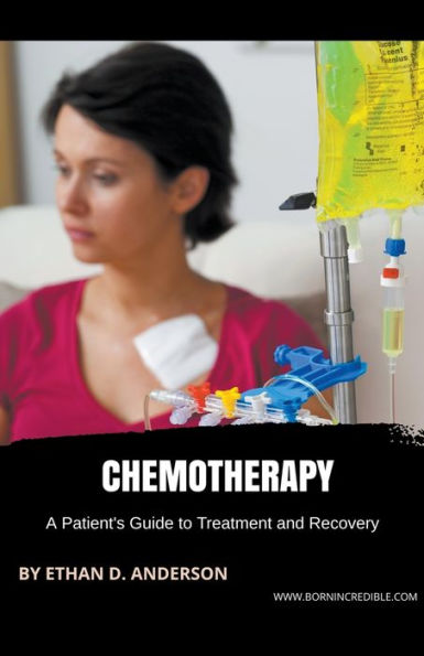 Chemotherapy: A Patient's Guide to Treatment and Recovery