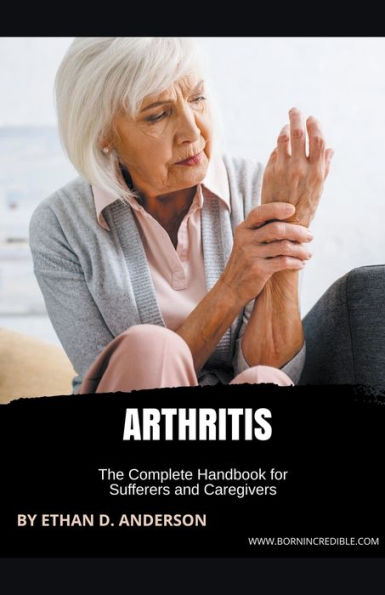 Arthritis: The Complete Handbook for Sufferers and Caregivers