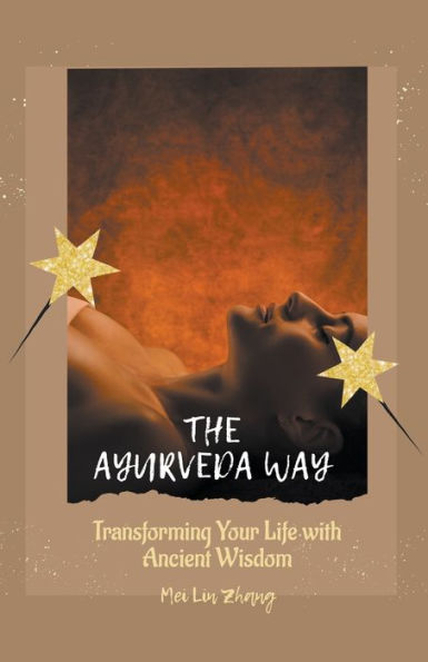 The Ayurveda Way Transforming Your Life with Ancient Wisdom