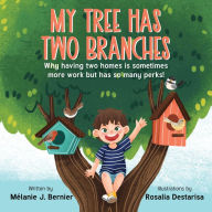 Title: My Tree Has Two Branches: Why having two homes is sometimes more work but has so many perks!, Author: Mélanie J. Bernier